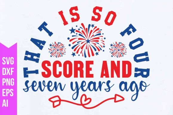 That Is So Four Score and Seven Years Ago